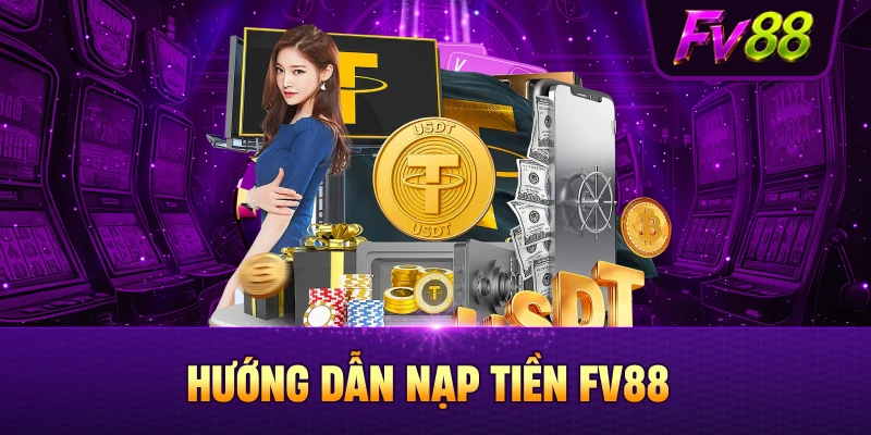 Chi tiết cách nạp tiền FV88 cho người mới