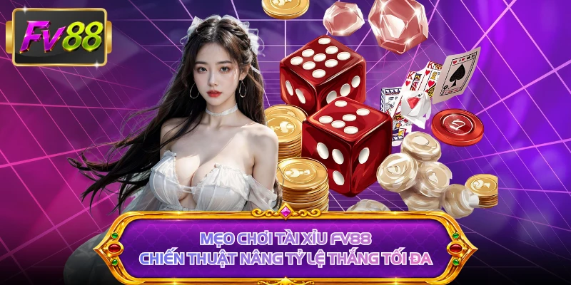 Mẹo Chơi Tài Xỉu FV88 - Chiến Thuật Nâng Tỷ Lệ Thắng Tối Đa