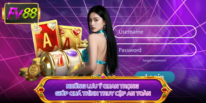 Những lưu ý quan trọng giúp quá trình truy cập an toàn