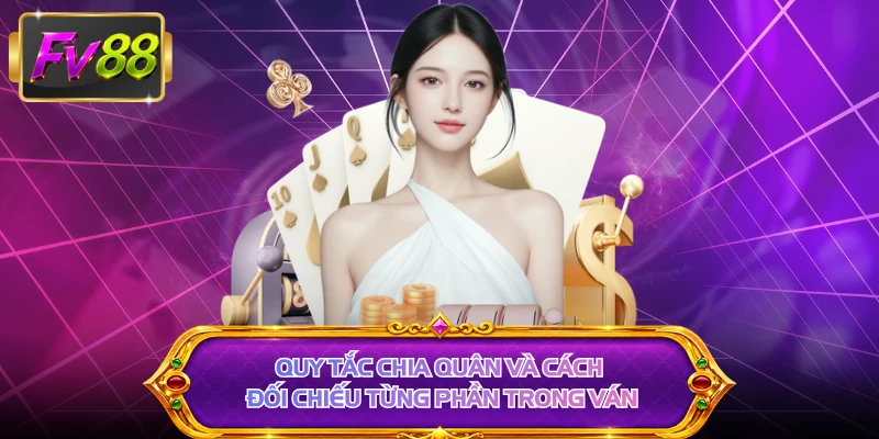 Quy tắc chia quân và cách đối chiếu từng phần trong ván