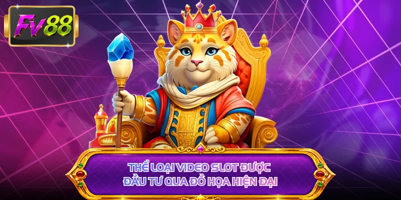 Thể loại video slot được đầu tư qua đồ họa hiện đại