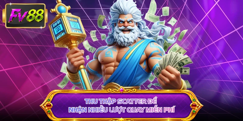 Thu thập Scatter để nhận nhiều lượt quay miễn phí