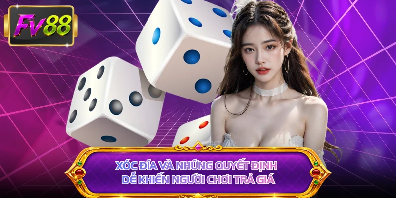Xóc đĩa và những quyết định dễ khiến người chơi trả giá 